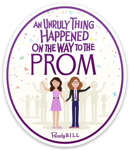 An Unruly Thing Happened on the Way to the Prom Die Cut Sticker