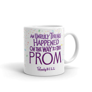 An Unruly Thing Happened on the Way to the Prom Mug